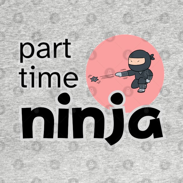 PART TIME NINJA by ChilledTaho Visuals